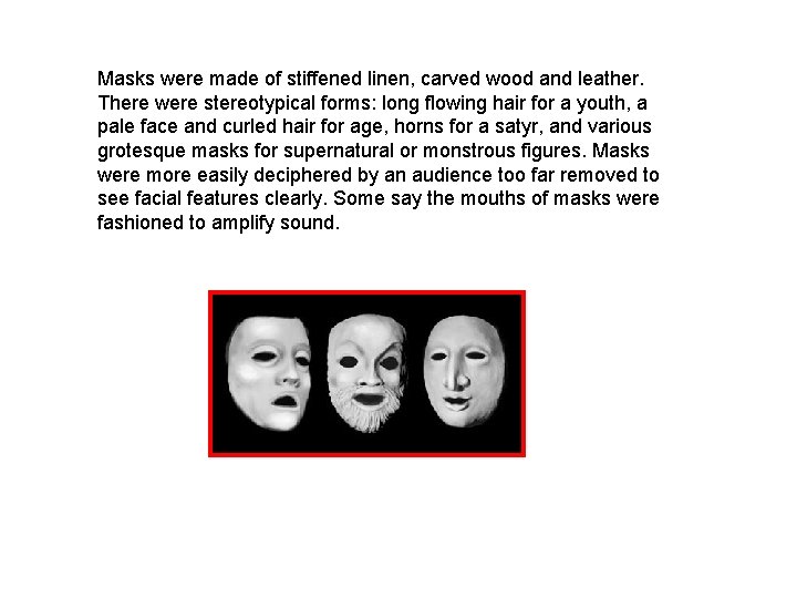 Masks were made of stiffened linen, carved wood and leather. There were stereotypical forms: