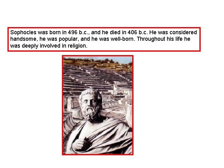 Sophocles was born in 496 b. c. , and he died in 406 b.