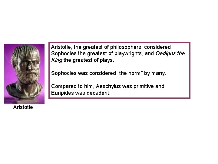 Aristotle, the greatest of philosophers, considered Sophocles the greatest of playwrights, and Oedipus the