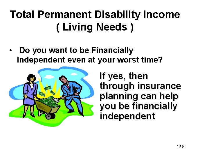 Total Permanent Disability Income ( Living Needs ) • Do you want to be