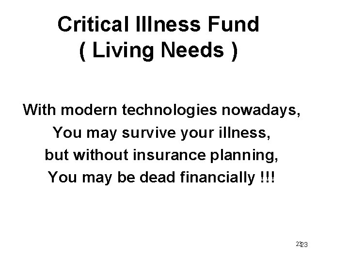 Critical Illness Fund ( Living Needs ) With modern technologies nowadays, You may survive