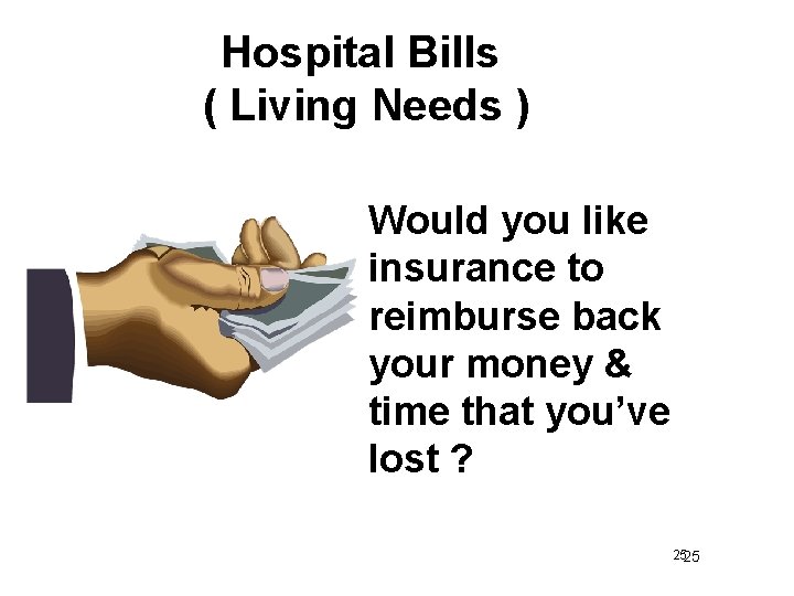 Hospital Bills ( Living Needs ) Would you like insurance to reimburse back your