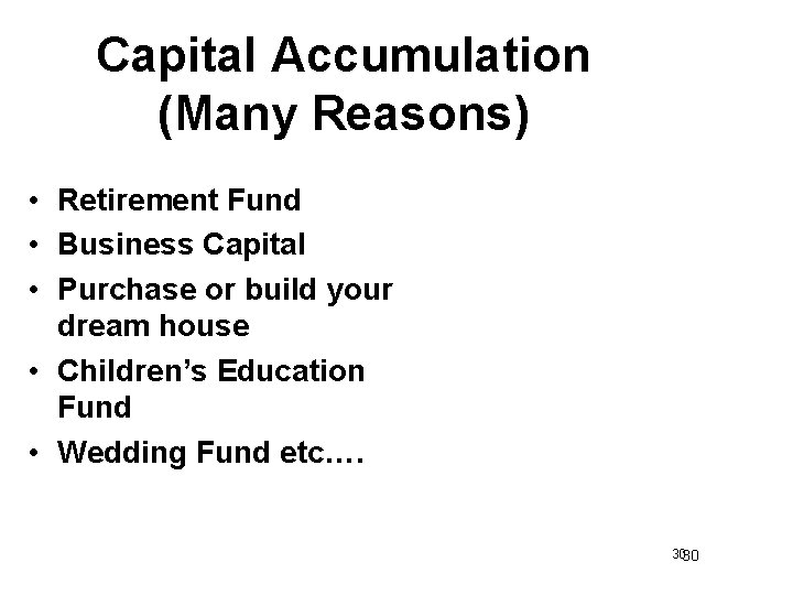 Capital Accumulation (Many Reasons) • Retirement Fund • Business Capital • Purchase or build
