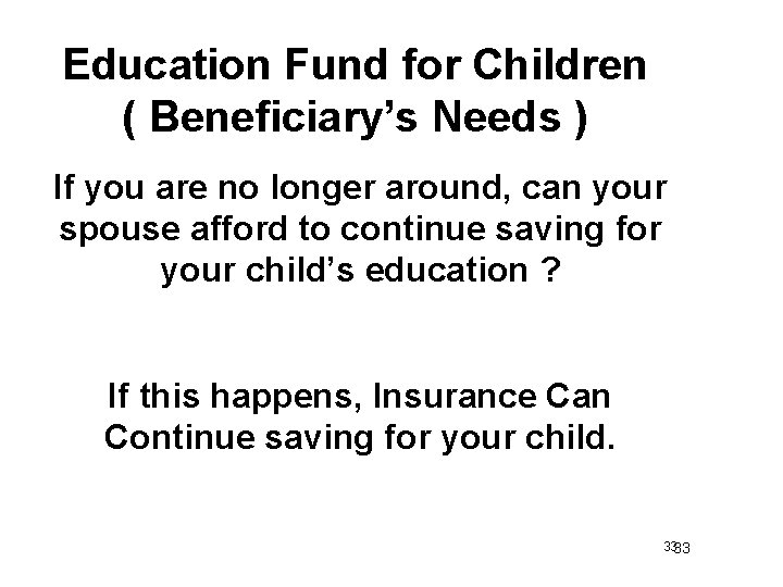 Education Fund for Children ( Beneficiary’s Needs ) If you are no longer around,