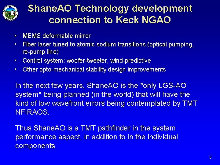 Shane. AO Technology development connection to Keck NGAO • MEMS deformable mirror • Fiber Shane. AO Technology development connection to Keck NGAO • MEMS deformable mirror • Fiber
