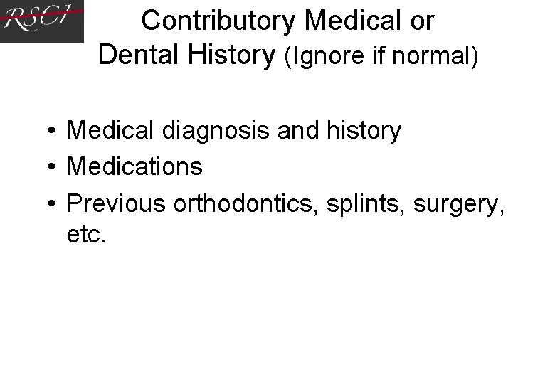Contributory Medical or Dental History (Ignore if normal) • Medical diagnosis and history • Contributory Medical or Dental History (Ignore if normal) • Medical diagnosis and history •