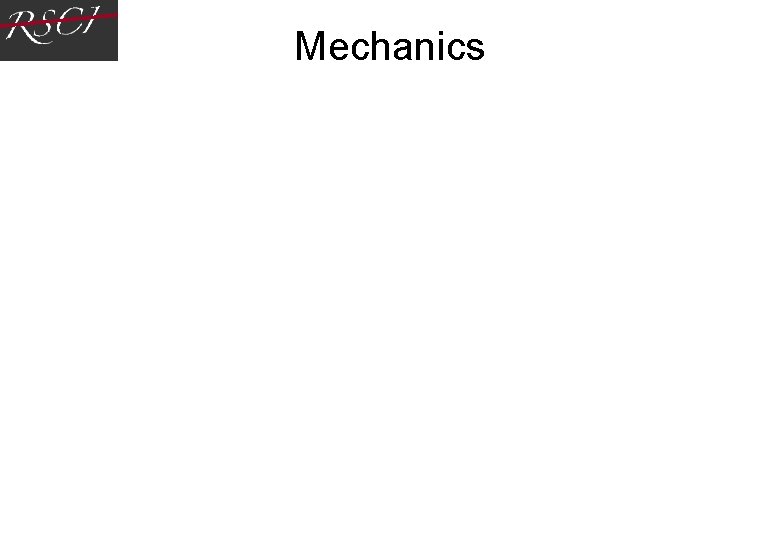 Mechanics Mechanics