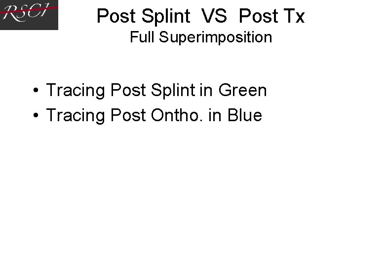Post Splint VS Post Tx Full Superimposition • Tracing Post Splint in Green • Post Splint VS Post Tx Full Superimposition • Tracing Post Splint in Green •