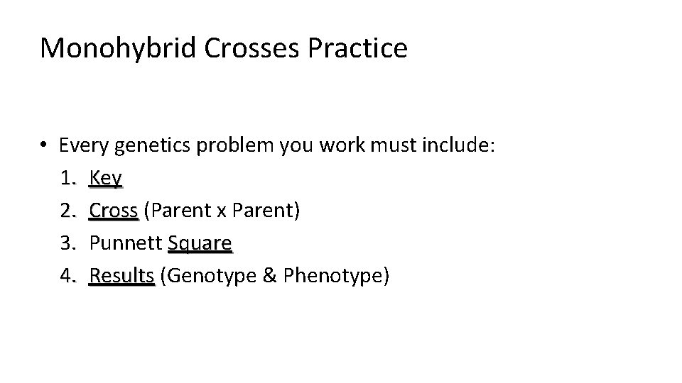 Monohybrid Crosses Practice • Every genetics problem you work must include: 1. Key 2.
