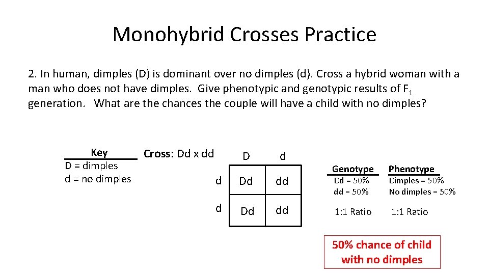 Monohybrid Crosses Practice 2. In human, dimples (D) is dominant over no dimples (d).