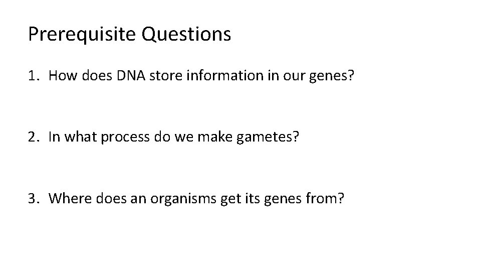 Prerequisite Questions 1. How does DNA store information in our genes? 2. In what