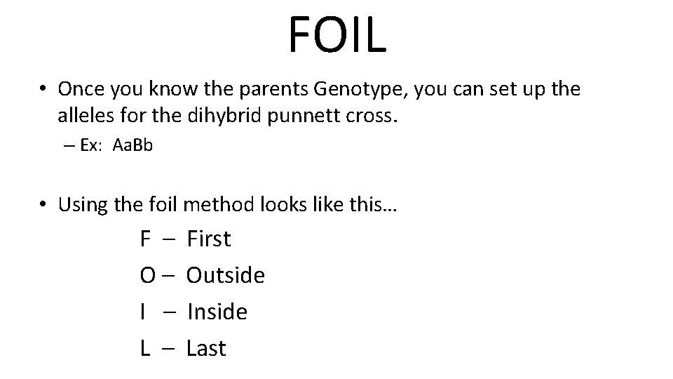 FOIL • Once you know the parents Genotype, you can set up the alleles