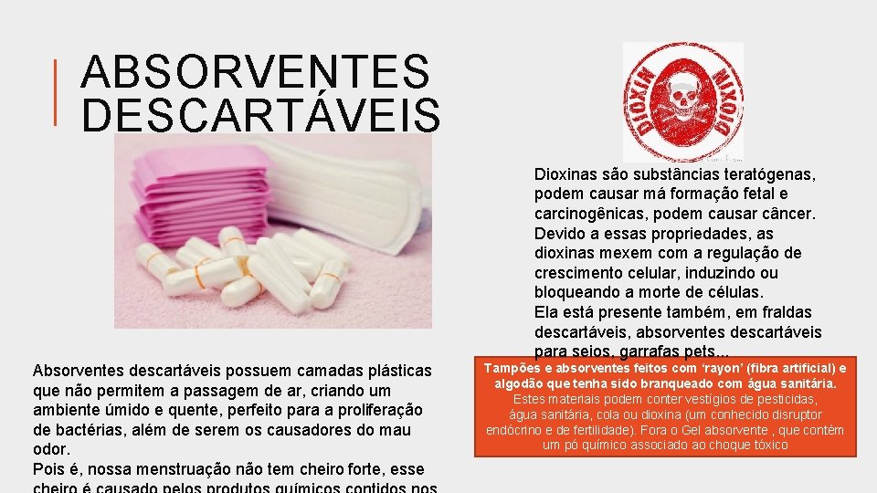 ABSORVENTES DESCARTÁVEIS Dioxinas são substâncias teratógenas, podem causar má formação fetal e carcinogênicas, podem