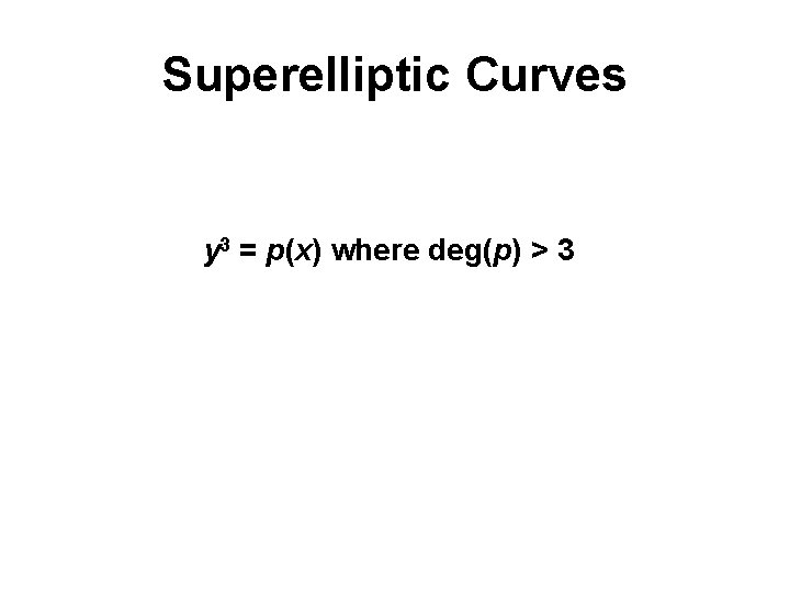 Superelliptic Curves y 3 = p(x) where deg(p) > 3 