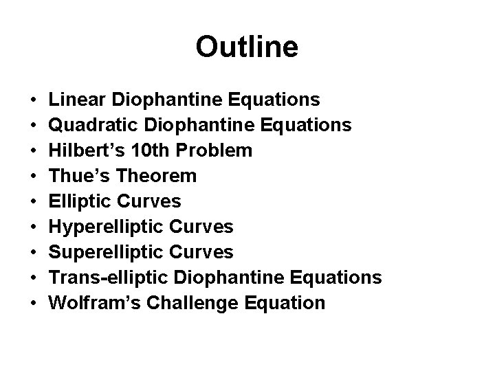 Outline • • • Linear Diophantine Equations Quadratic Diophantine Equations Hilbert’s 10 th Problem