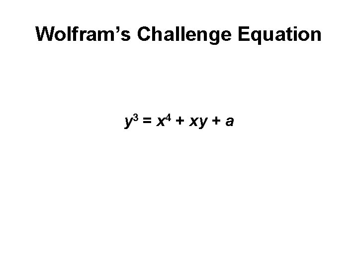 Wolfram’s Challenge Equation y 3 = x 4 + xy + a 