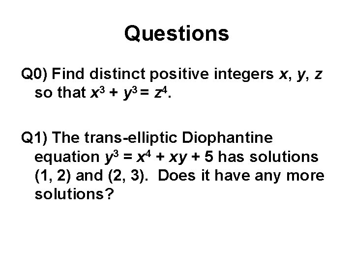Questions Q 0) Find distinct positive integers x, y, z so that x 3