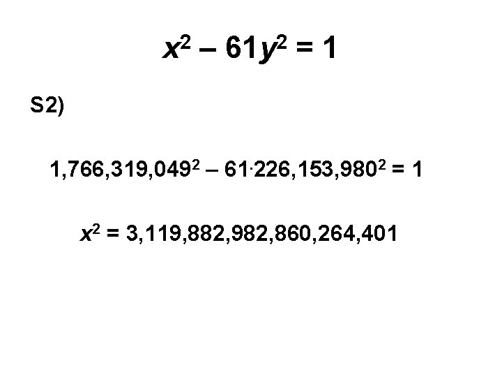 x 2 – 61 y 2 = 1 S 2) 1, 766, 319, 0492