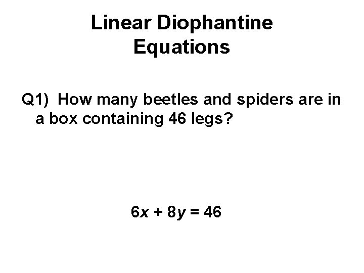 Linear Diophantine Equations Q 1) How many beetles and spiders are in a box
