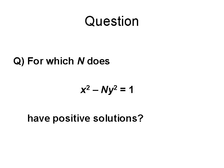 Question Q) For which N does x 2 – Ny 2 = 1 have