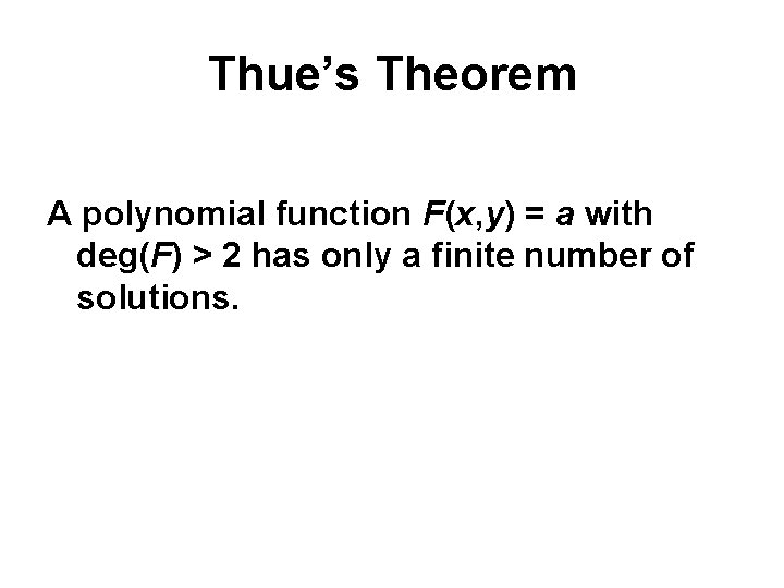 Thue’s Theorem A polynomial function F(x, y) = a with deg(F) > 2 has