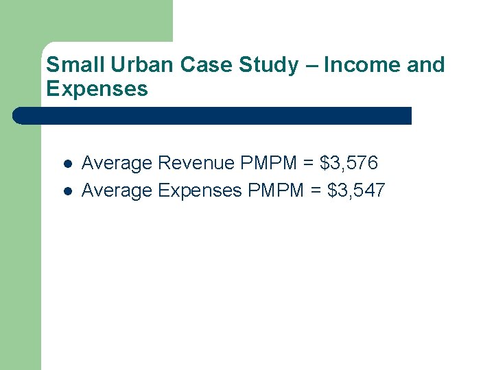 Small Urban Case Study – Income and Expenses l l Average Revenue PMPM = Small Urban Case Study – Income and Expenses l l Average Revenue PMPM =