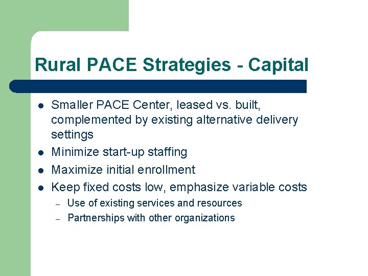 Rural PACE Strategies - Capital l l Smaller PACE Center, leased vs. built, complemented Rural PACE Strategies - Capital l l Smaller PACE Center, leased vs. built, complemented