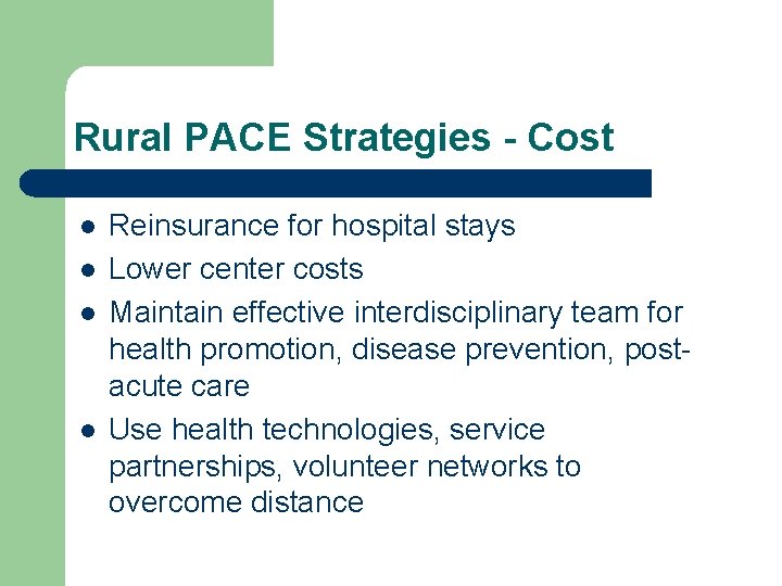 Rural PACE Strategies - Cost l l Reinsurance for hospital stays Lower center costs Rural PACE Strategies - Cost l l Reinsurance for hospital stays Lower center costs