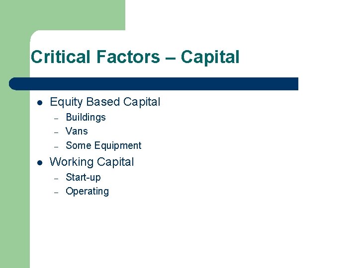 Critical Factors – Capital l Equity Based Capital – – – l Buildings Vans Critical Factors – Capital l Equity Based Capital – – – l Buildings Vans