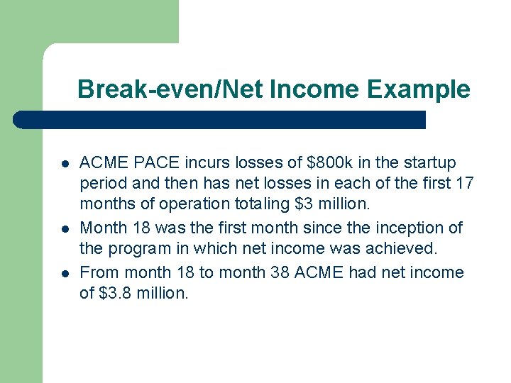 Break-even/Net Income Example l l l ACME PACE incurs losses of $800 k in Break-even/Net Income Example l l l ACME PACE incurs losses of $800 k in