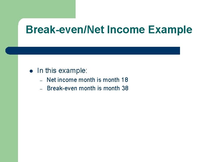 Break-even/Net Income Example l In this example: – – Net income month is month Break-even/Net Income Example l In this example: – – Net income month is month