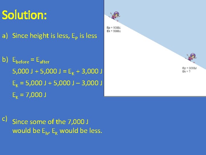 Solution: a) Since height is less, E P is less b) E before =
