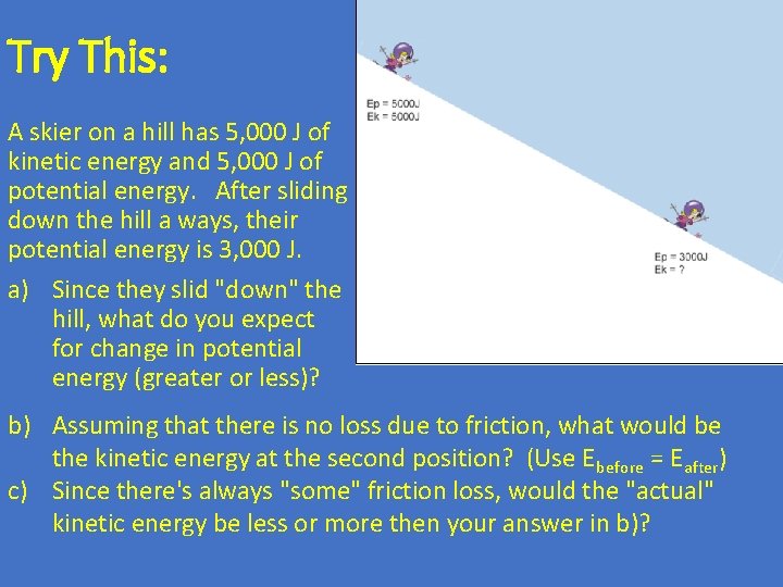 Try This: A skier on a hill has 5, 000 J of kinetic energy