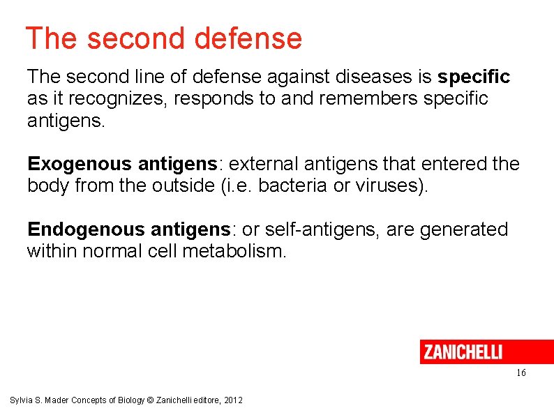 The second defense The second line of defense against diseases is specific as it