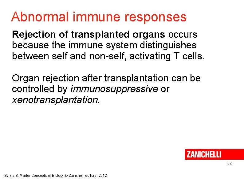 Abnormal immune responses Rejection of transplanted organs occurs because the immune system distinguishes between