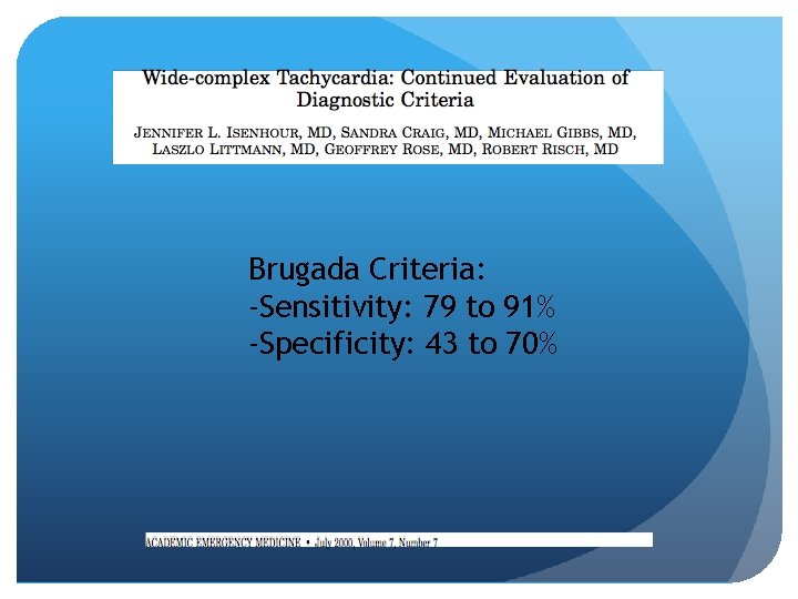 Brugada Criteria: -Sensitivity: 79 to 91% -Specificity: 43 to 70% 