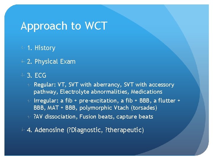 Approach to WCT 1. History 2. Physical Exam 3. ECG Regular: VT, SVT with