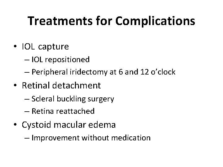 Treatments for Complications • IOL capture – IOL repositioned – Peripheral iridectomy at 6