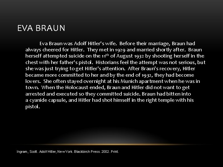 EVA BRAUN Eva Braun was Adolf Hitler's wife. Before their marriage, Braun had always EVA BRAUN Eva Braun was Adolf Hitler's wife. Before their marriage, Braun had always
