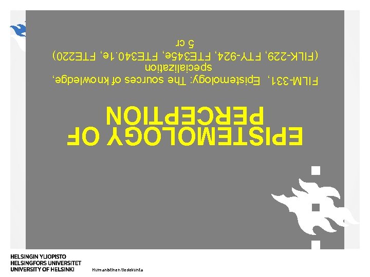 Humanistinen tiedekunta EPISTEMOLOGY OF PERCEPTION FILM-331, Epistemology: The sources of knowledge, specialization (FILK-229, FTY-924,