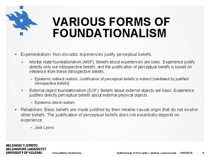 VARIOUS FORMS OF FOUNDATIONALISM • Experientialism: Non-doxastic experiences justify perceptual beliefs. • Mental state