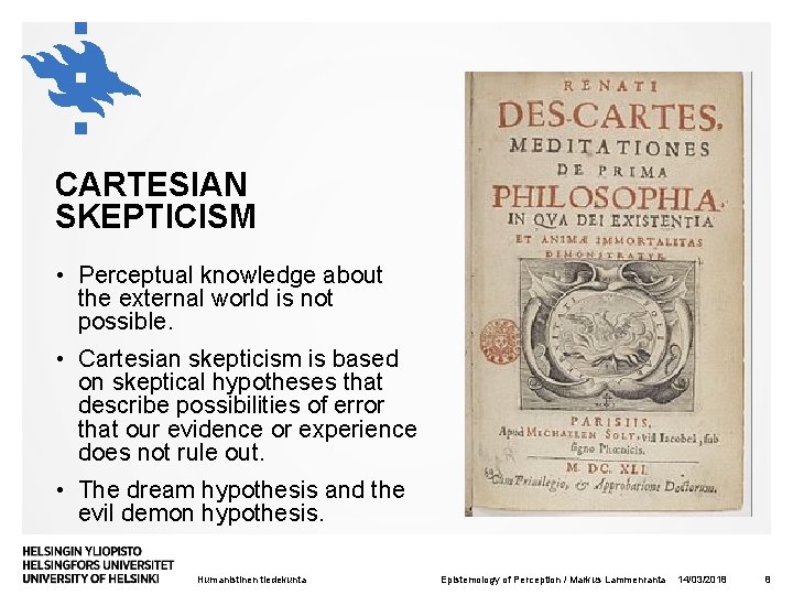 CARTESIAN SKEPTICISM • Perceptual knowledge about the external world is not possible. • Cartesian