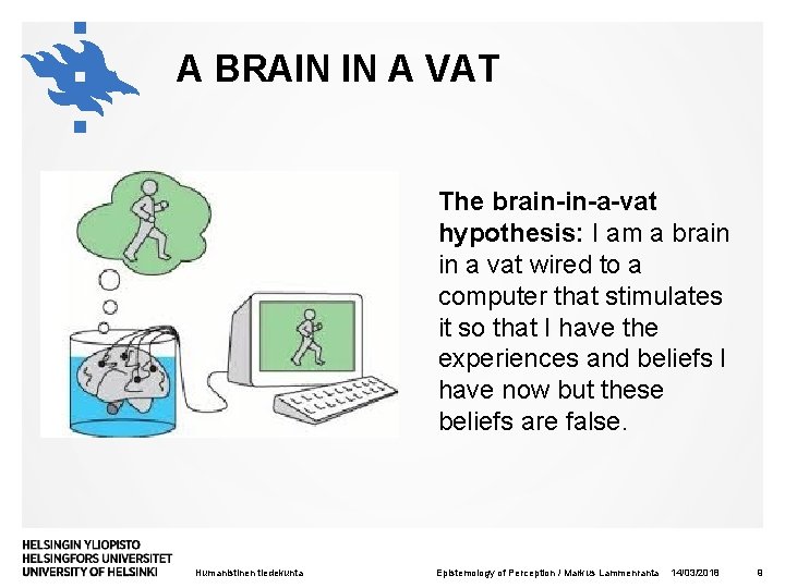A BRAIN IN A VAT The brain-in-a-vat hypothesis: I am a brain in a