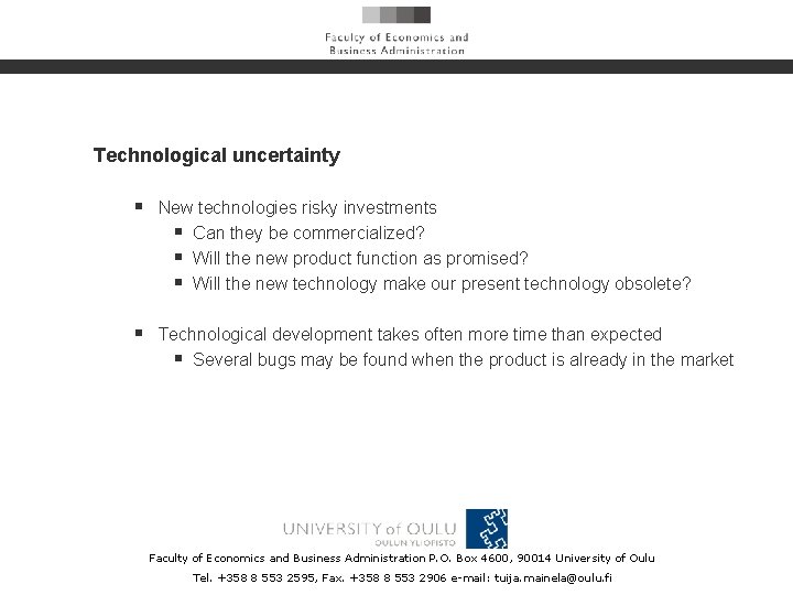 Technological uncertainty § New technologies risky investments § Can they be commercialized? § Will