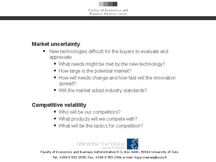 Market uncertainty § New technologies difficult for the buyers to evaluate and appreciate §