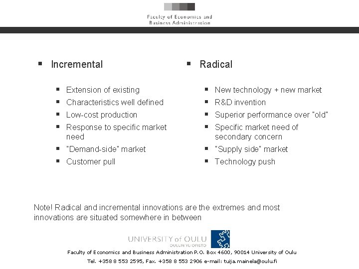 § Incremental § § Extension of existing Characteristics well defined Low-cost production Response to