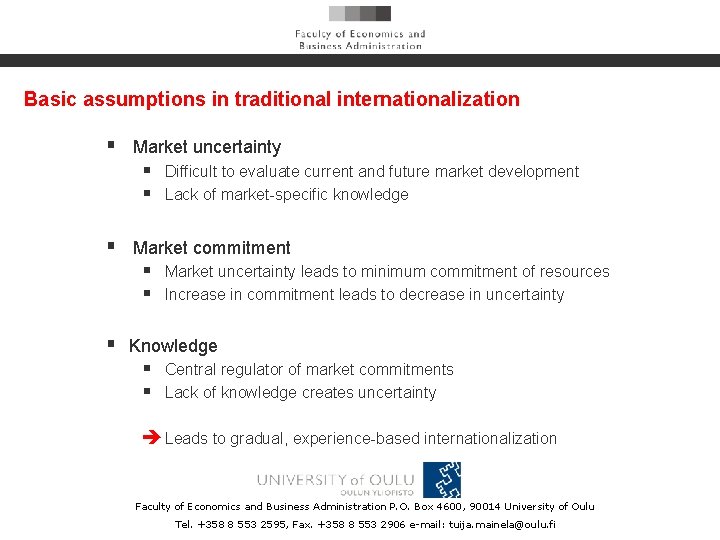 Basic assumptions in traditional internationalization § Market uncertainty § Difficult to evaluate current and