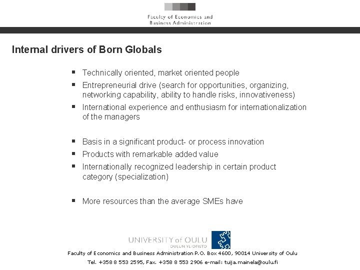 Internal drivers of Born Globals § Technically oriented, market oriented people § Entrepreneurial drive
