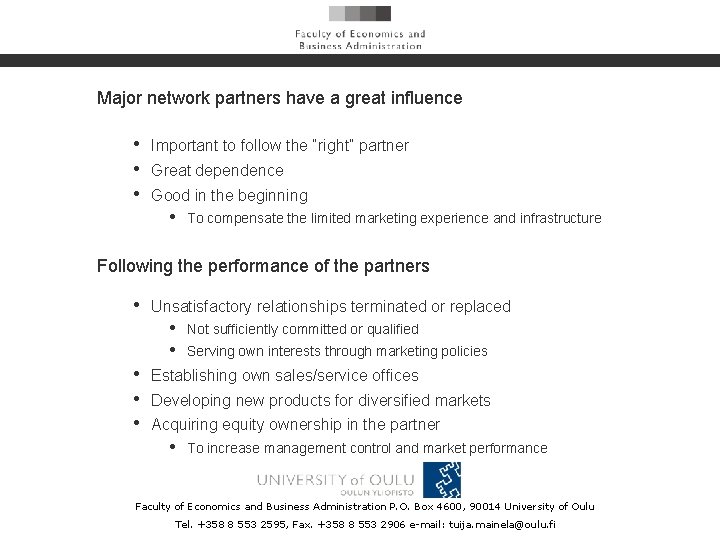 Major network partners have a great influence • • • Important to follow the
