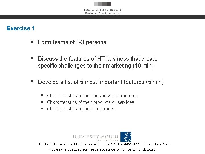 Exercise 1 § Form teams of 2 -3 persons § Discuss the features of